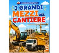 I grandi mezzi del cantiere (I mezzi di trasporto)