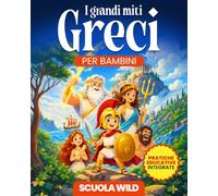I Grandi Miti Greci per Bambini: Raccolta delle più Incredibili Storie su Eroi, Dei, Mostri e tutta la Mitologia Greca