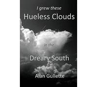 I Grew These Hueless Clouds in the Dreary South