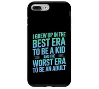 I grew up in the best era to be a kid the worst to be adult Case for iPhone 7 Plus/8 Plus