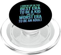 I grew up in the best era to be a kid the worst to be adult PopSockets PopGrip for MagSafe