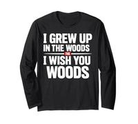 I Grew Up in The Woods I Wish You Woods Long Sleeve T-Shirt