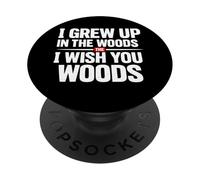 I Grew Up in the Woods I Wish You Woods PopSockets Adhesive PopGrip