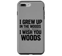 I Grew Up In The Woulds the I Wish You Woods Case for iPhone 7 Plus/8 Plus