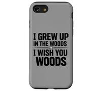 I Grew Up In The Woulds the I Wish You Woods Case for iPhone SE (2020) / 7/8