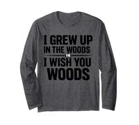 I Grew Up in The Woulds The I Wish You Woods Long Sleeve T-Shirt