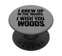I Grew Up In The Woulds the I Wish You Woods PopSockets Adhesive PopGrip