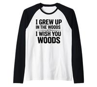 I Grew Up in The Woulds The I Wish You Woods Raglan Baseball Tee