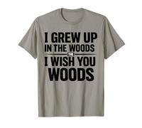 I Grew Up in The Woulds The I Wish You Woods T-Shirt