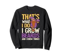 I grow Beards and I know Things Sweatshirt