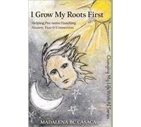 I Grow My Roots First: Helping Pre-teens with Anxiety, Fear and Connection (Everything You Want Your Pre-teen to Know - But Struggle to Say (Changing My Life With AI Series))