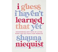 I Guess I Haven't Learned That Yet: Discovering New Ways of Living When the Old Ways Stop Working