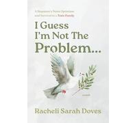 I Guess I'm Not The Problem...: A Stepmom's Naive Optimism and Survival in a Toxic Family (No)