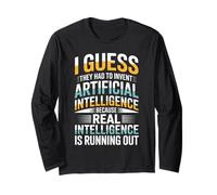 I Guess They had to Invent Artificial Intelligence Because Long Sleeve T-Shirt