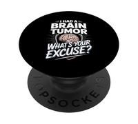 I Had A Brain Tumor Whats Your Excuse Brain Tumor Surgery PopSockets Adhesive PopGrip