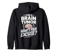 I Had A Brain Tumor Whats Your Excuse Brain Tumor Surgery Zip Hoodie