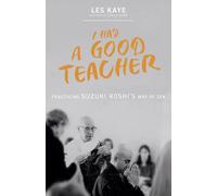 I Had a Good Teacher: Practicing Suzuki Roshi’s Way of Zen