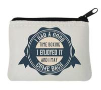 I had a Good time Boxing. I Enjoyed it and I May Come Back Neoprene Coin Purse Pouch 10x11cm White
