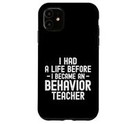 I Had a Life Before I Became a Behavior Teacher Therapist Case for iPhone 11