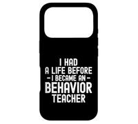 I Had a Life Before I Became a Behavior Teacher Therapist Case for iPhone 17 Pro