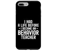 I Had a Life Before I Became a Behavior Teacher Therapist Case for iPhone 7 Plus/8 Plus