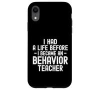I Had a Life Before I Became a Behavior Teacher Therapist Case for iPhone XR