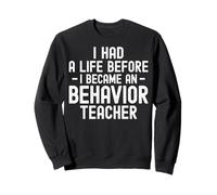 I Had a Life Before I Became a Behavior Teacher Therapist Sweatshirt