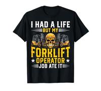 I Had a Life but My Forklift Operator Job Ate It - Fork Lift T-Shirt