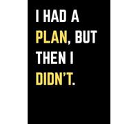 I Had a Plan, But Then I Didn't: A Funny Lined Notebook & Journal for Procrastinators, Students, and Coworkers