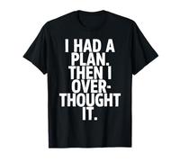 I Had A Plan Then I Over Thought It Funny T-Shirt