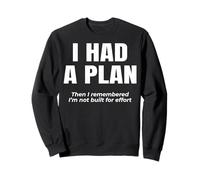 I had a plan. Then I remembered I’m not built for effort. Sweatshirt