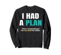 I had a plan. Then I remembered I’m not built for effort. Sweatshirt