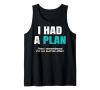 I had a Plan. Then I Remembered I’m not Built for Effort. Tank Top