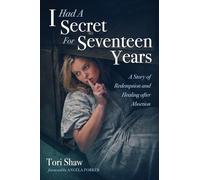 I Had A Secret For Seventeen Years: A Story of Redemption and Healing after Abortion