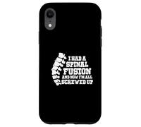 I Had A Spinal Fusion All Screwed Up Spine Surgery Survivor Case for iPhone XR