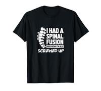 I Had A Spinal Fusion And Now I'm All Screwed Up Recovery T-Shirt