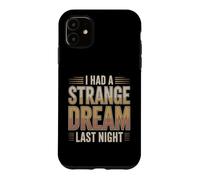 I Had A Strange Dream Last Night Weird Energy Case for iPhone 11