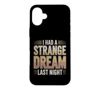 I Had A Strange Dream Last Night Weird Energy Case for iPhone 16 Plus
