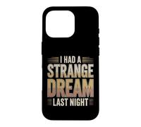 I Had A Strange Dream Last Night Weird Energy Case for iPhone 16 Pro
