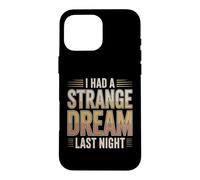 I Had A Strange Dream Last Night Weird Energy Case for iPhone 16 Pro Max