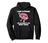 I Had A Stroke I'm Allowed To Do Weird Things Pullover Hoodie