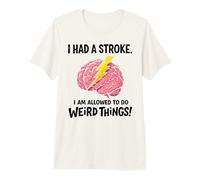 I Had A Stroke I'm Allowed to Do Weird Things Stroke Warrior Premium T-Shirt