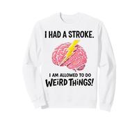 I Had A Stroke I'm Allowed To Do Weird Things Stroke Warrior Sweatshirt