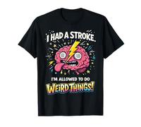 I Had A Stroke I'm Allowed to Do Weird Things Stroke Warrior T-Shirt