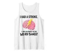 I Had A Stroke I'm Allowed to Do Weird Things Stroke Warrior Tank Top
