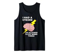 I Had A Stroke I'm Allowed to Do Weird Things Tank Top