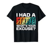 I Had A Stroke What's Your Excuse Design T-Shirt
