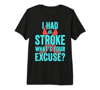 I Had a Stroke What's Your Excuse Funny Stroke Survivor Premium T-Shirt