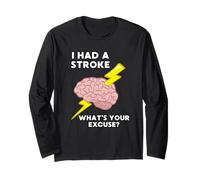 I Had A Stroke What's Your Excuse Long Sleeve T-Shirt