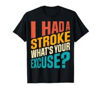 I Had A Stroke What's Your Excuse - Retro Stroke Survivor T-Shirt